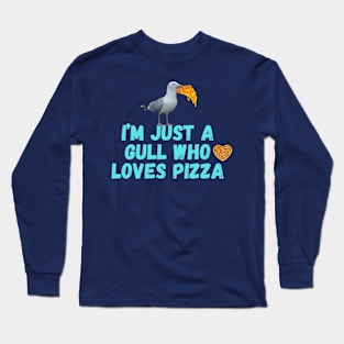 I'm Just a Gull Who Loves Pizza Long Sleeve T-Shirt